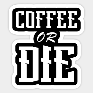 Coffee or Die shirt - Skull shirt - coffee shirt - funny shirt - boyfriend gift - yoga shirt - punk shirt - skeleton shirt - coffee or Death Sticker